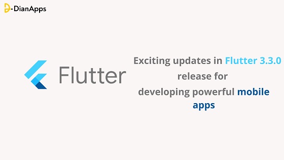 Exciting updates in Flutter 3.3.0 release for developing powerful mobile apps