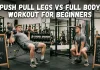 Push pull legs vs full body workout for beginners